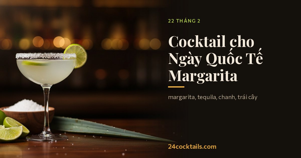10 cocktail tuyệt vời cho Ngày Quốc Tế Margarita