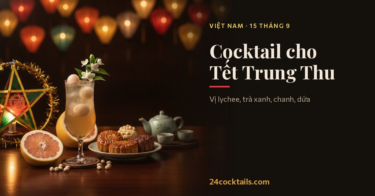 Top 10 cocktail cho Tết Trung Thu